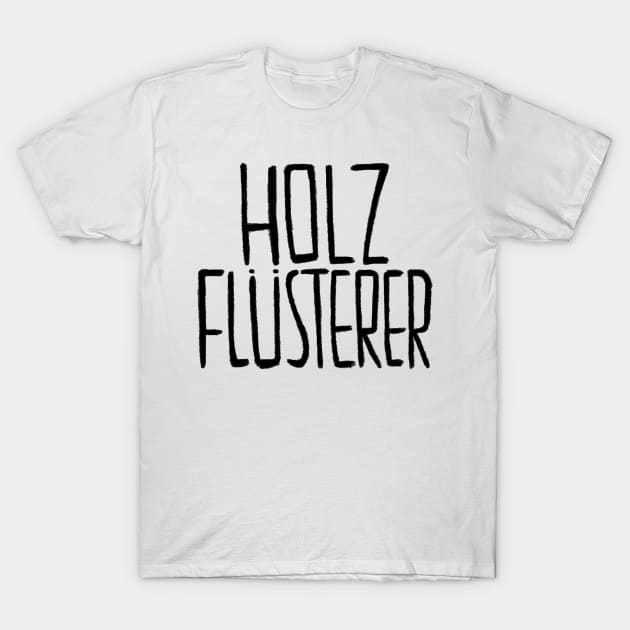 German, Schreiner, Tischler, Holzflüsterer T-Shirt by badlydrawnbabe